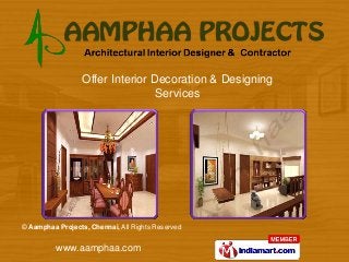 Offer Interior Decoration & Designing
                                  Services




© Aamphaa Projects, Chennai, All Rights Reserved


          www.aamphaa.com
 