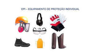 EPI – EQUIPAMENTO DE PROTEÇÃO INDIVIDUAL
 