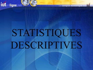 STATISTIQUES
DESCRIPTIVES
 