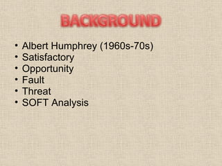 Albert Humphrey (1960s-70s) Satisfactory Opportunity Fault Threat SOFT Analysis 