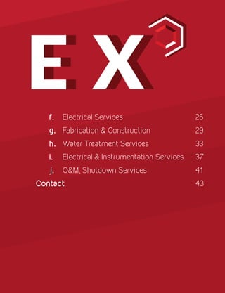 f.	Electrical Services						25
g.	Fabrication & Construction				29
h.	Water Treatment Services				33
i.	 Electrical & Instrumentation Services	 37
j.	 O&M, Shutdown Services 				 41
Contact	 									43
e xe x
 