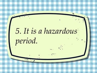5. It is a hazardous
period.
 