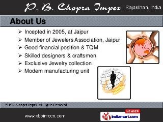 About Us
    Incepted in 2005, at Jaipur
    Member of Jewelers Association, Jaipur
    Good financial position & TQM
 ...