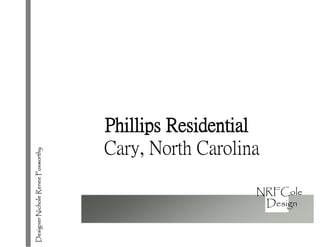 NRFCole
DesignerNicholeReneeFoxworthy
Phillips Residential
Cary, North Carolina
Royal Touch
Redefining the Design Standard
Design
 