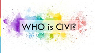 WHO is CIVI?
 