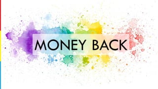 MONEY BACK
 