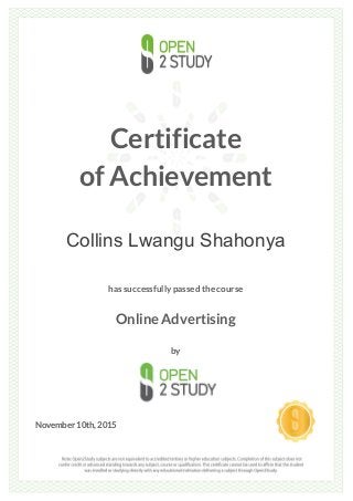 Certificate
of Achievement
Collins Lwangu Shahonya
has successfully passed the course
Online Advertising
by
November 10th, 2015
 