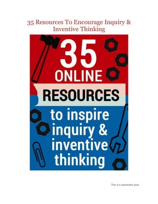 35 Resources To Encourage Inquiry &
Inventive Thinking
This is a sponsored post.
 