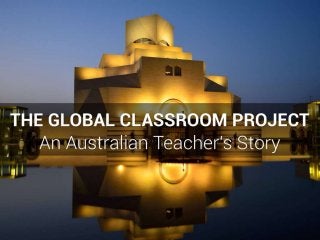 The Global Classroom Project: An Australian Teacher's Story (#OZeLive Keynote 2014)