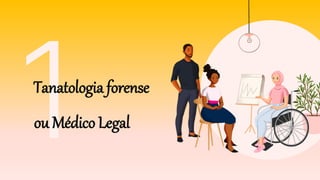 Tanatologia forense
ou Médico Legal
 