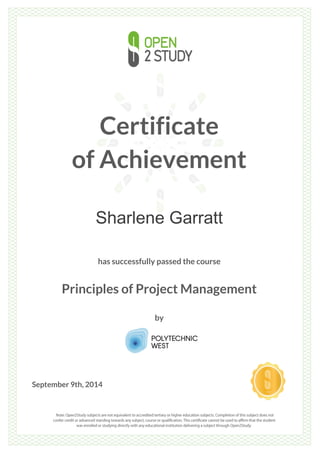 Certificate
of Achievement
Sharlene Garratt
has successfully passed the course
Principles of Project Management
by
September 9th, 2014
 