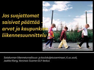 Satakunnan liikenneturvallisuus- ja koulukuljetusseminaari, 6.10.2016,
Jaakko Klang,Varsinais-Suomen ELY-keskus
 