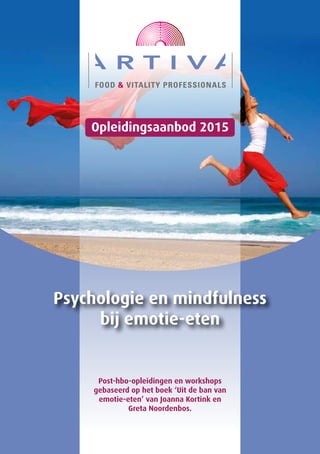Psychologie en mindfulness
bij emotie-eten
Post-hbo-opleidingen en workshops
gebaseerd op het boek ‘Uit de ban van
emotie-eten’ van Joanna Kortink en
Greta Noordenbos.
 
