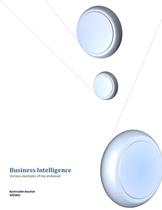 Business Intelligence
Various examples of my endeavor
BashiruddinAtaullah
9/9/2015
 