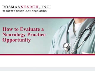 T A R G E T E D N E U R O L O G Y
R E C R U I T I N G
TARGETED NEUROLOGY RECRUITING
How to Evaluate a
Neurology Practice
Opportunity
 