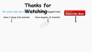 For more visit our website www.siri-kt.blogspot.com
Thanks for
Watching
More Angular JS TutorialsMore C sharp (c#) tutorials
 