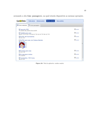 40
acessando a aba Como passageiro, na qual estar˜ao dispon´ıveis as mesmas opera¸c˜oes.
Figura 34: Tela do aplicativo: avaliar usu´ario
 