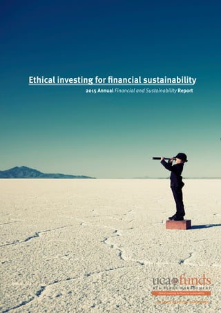 Ethical investing for financial sustainability
2015 Annual Financial and Sustainability Report
30 years of ethical investment
 