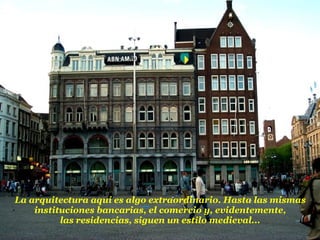 La arquitectura aquí es algo extraordinario. Hasta las mismas  instituciones bancarias, el comercio y, evidentemente,  las residencias, siguen un estilo medieval...  