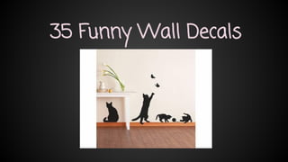 35 Funny Wall Decals 
 
