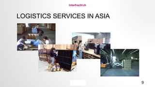 9
LOGISTICS SERVICES IN ASIA
 
