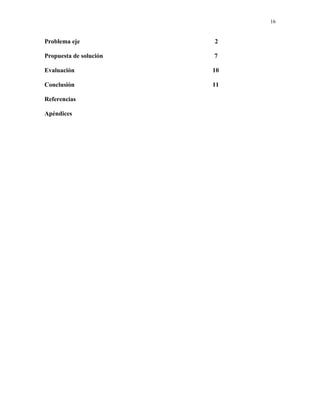 16
Problema eje 2
Propuesta de solución 7
Evaluación 10
Conclusión 11
Referencias
Apéndices
 