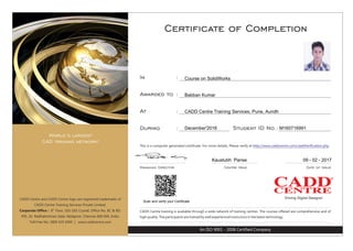Scan and verify your Certificate
Course on SolidWorks
Babban Kumar
CADD Centre Training Services, Pune, Aundh
December'2016 M160716991
Kaustubh Panse 09 - 02 - 2017
 
