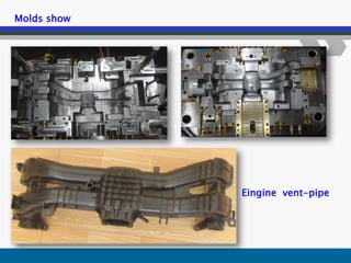 Molds show
Eingine vent-pipe
 
