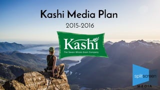 Kashi Media Plan
2015-2016
 