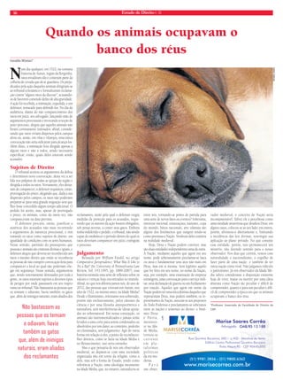 16 Estado de Direito n. 35 
Quando os animais ocupavam o 
banco dos réus 
Geraldo Miniuci* 
Num dia qualquer, em 1522, na comuna 
francesa de Autun, região da Borgonha, 
ratos invadiram silo e comeram parte da 
colheita de cevada que ali se guardava. Os preju-dicados 
pela ação daqueles animais dirigiram-se 
ao tribunal eclesiástico e formalizaram reclama-ção 
contra “alguns ratos da diocese”, acusando-os 
de haverem cometido delito de alta gravidade. 
A ação foi recebida, a intimação, expedida, e um 
defensor, nomeado para defendê-los. No dia da 
audiência, diante do não comparecimento dos 
ratos em juízo, seu advogado, lançando mão de 
argumentos processuais e invocando a noção de 
justo processo, alegou que aqueles animais não 
foram corretamente intimados: afi nal, conside-rando 
que ratos viviam dispersos pelos campos 
afora ou, senão, em vilas e vilarejos, uma única 
convocação não seria sufi ciente para alcançá-los. 
Além disso, a intimação fora dirigida apenas a 
alguns ratos e não a todos, sendo necessário 
especifi car, então, quais deles estavam sendo 
acusados. 
Sujeitos de Direito 
O tribunal aceitou os argumentos da defesa 
e determinou nova convocação, desta vez a ser 
lida nos púlpitos de todas as igrejas da região e 
dirigida a todos os ratos. Novamente, eles deixa-ram 
de comparecer; o defensor requisitou, então, 
prorrogação do prazo, alegando que, dada a sua 
dispersão pelos campos, os ratos não poderiam 
preparar-se para uma grande migração sem que 
lhes fosse concedido algum tempo adicional. O 
pedido foi aceito, mas, apesar de prorrogado 
o prazo, os animais, como da outra vez, não 
compareceram na data prevista. 
O defensor procura, então, justificar a 
ausência dos acusados não mais recorrendo 
a argumentos de natureza processual, e sim 
tratando os ratos como sujeitos de direito, em 
igualdade de condições com os seres humanos. 
Nesse sentido, partindo do pressuposto que 
pessoas e animais são criaturas divinas e iguais, o 
defensor alegou que deveria ser reconhecido aos 
ratos o mesmo direito que então se reconhecia 
às pessoas de não cumprir convocação feita para 
comparecer a local ao qual não poderiam che-gar 
em segurança. Nesse sentido, argumentou 
que, sendo notoriamente detestados por toda a 
gente, os ratos estariam sujeitos a diversos tipos 
de perigos por onde passassem em seu trajeto 
rumo ao tribunal. Não bastassem as pessoas que 
os temiam e odiavam, havia também os gatos 
que, além de inimigos naturais, eram aliados dos 
reclamantes, razão pela qual o defensor exigiu 
medidas de proteção para os acusados, reque-rendo 
que os autores da ação fossem obrigados, 
sob penas severas, a conter seus gatos. Embora 
tenha indeferido o pedido, o tribunal, não sendo 
capaz de estabelecer o período dentro do qual os 
ratos deveriam comparecer em juízo, extinguiu 
o processo. 
Julgamento 
Relatada por William Ewald, no artigo 
Comparative Jurisprudence: What Was It Like to 
Try a Rat? (In: University of Pennsylvania Law 
Review, Vol. 143:1995, pp. 1889-2087), essa 
história estimula uma série de refl exões sobre os 
valores e crenças hoje encontrados no mundo. 
Afi nal, no que nos diferenciamos nós, do ano de 
2012, das pessoas que viveram em Autun, nos 
idos de 1522, ou mesmo antes, na Idade Média? 
Desde o Iluminismo, orientamo-nos sobretudo, 
porém não exclusivamente, pelos cânones da 
ciência e por uma fi losofi a antropocêntrica e 
naturalista, sem interferências de ideias apoia-das 
no sobrenatural. Em nossa concepção, os 
animais são instrumentalizados e jamais serão 
levados a uma corte para serem condenados ou 
absolvidos por um dano; ao contrário, poderão 
ser eliminados, sem julgamento. Agir de outra 
forma em relação a eles, a ponto de reconhecer-lhes 
direitos, como se fazia na Idade Média e 
no Renascimento, isso seria estranho. 
Mas o que pensaria de nós um observador 
medieval, ao deparar-se com uma sociedade 
organizada não em torno da religião, como a 
dele, mas sob a forma de Estado, tendo como 
referência a Nação, uma ideologia inexistente 
na Idade Média, que, no entanto, naturalizou-se 
entre nós, tornando-se ponto de partida para 
uma série de novos fatos ou eventos? Soberania, 
interesse nacional, estatizações, nazismo, copa 
do mundo, hinos nacionais, arte ufanista são 
alguns dos fenômenos que surgem tendo-se 
como premissa a Nação. Nenhum deles existiria 
na realidade medieval. 
Hoje, Deus e Nação podem conviver, mas 
são duas entidades independentes uma da outra. 
A Nação, mediante aqueles que agem em seu 
nome, pode soberanamente proclamar-se laica 
ou ateia e fundamentar seus atos não mais em 
Deus, mas em si mesma. Será legítimo aquilo 
que for feito em seu nome, no nome da Nação, 
seja, por exemplo, uma estatização de empresa 
estrangeira, uma convocação para o serviço mili-tar, 
uma declaração de guerra ou um fuzilamento 
por traição. Aqueles que agem em nome da 
Nação podem ter uma ética distinta daqueles que 
representam Deus, mas podem também, os re-presentantes 
da Nação, associar-se aos prepostos 
do Todo-Poderoso e proclamarem-se soberanos 
entre as nações e tementes ao divino: o binô-mio 
Deus 
e Pátria, 
inexisten-te 
na Ida-de 
Média, 
tornou-se 
c o r r e n t e 
e m p l a - 
t a f o r m a s 
p o l í t i c a s 
da era mo-derna. 
P a r a 
um obser-vador 
RENAN VIANA 
medieval, o conceito de Nação seria 
incompreensível. Talvez ele a percebesse como 
uma entidade misteriosa que desafi ou Deus: em 
alguns casos, colocou-se ao seu lado; em outros, 
porém, afrontou-o abertamente e, limitando 
a incidência das leis divinas, restringiu sua 
aplicação ao plano privado. No que consiste 
essa entidade, porém, isso permanecerá um 
mistério, não fazendo sentido para o nosso 
observador. Nos dias que correm, vemos com 
naturalidade o nacionalismo, o orgulho de 
fazer parte de uma nação e também de ter 
outra nação como rival. Não julgamos ridículo 
o patriotismo. Já um observador da Idade Mé-dia 
talvez considerasse a disposição existente 
hoje de viver, matar ou morrer por uma ideia 
abstrata como Nação tão peculiar e difícil de 
compreender, quanto é para nós peculiar e difí-cil 
de compreender a época em que os animais 
ocupavam o banco dos réus. 
*Professor Associado da Faculdade de Direito da 
USP. Não bastassem as 
pessoas que os temiam 
e odiavam, havia 
também os gatos 
que, além de inimigos 
naturais, eram aliados 
dos reclamantes 
 
