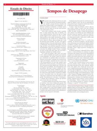 2 Estado de Direito n. 35 
Estado de Direito 
Apoio 
*Os artigos publicados são de responsabilidade dos autores e não re-fl 
etem necessariamente a opinião desse Jornal. Os autores são os únicos 
responsáveis pela original criação literária. 
Tempos de Desapego 
ISSN 2236-2584 CCCaaarrrmmmeeelllaaa GGGrrrüünnee* 
Edição 35 • VI • Ano 2012 
Estado de Direito Comunicação Social Ltda. 
CNPJ 08.583.884/0001-66 
Porto Alegre - RS - Brasil 
Rua Conselheiro Xavier da Costa, 3004 
CEP: 91760-030 - fone: (51) 3246.0242 e 3246.3477 
skype: estadodedireito 
e-mail: contato@estadodedireito.com.br 
site: www.estadodedireito.com.br 
siga-nos::: wwwwwwwww...tttwwwiiitttttteeerrr...cccooommm////eessttaaddooddeedireito 
Diretora Presidente 
Carmela Grüne 
Jornalista Responsável 
Cármen Salete Souza MTb 15.028 
Consultoria Jurídica 
Renato de Oliveira Grüne OAB/RS 62.234 
Colaboraram na 35ª Edição 
Renata Guadagnin, Maurício Vitória, Diego Marques, Ilani Nunes 
Anúncios 
teleanuncios (51) 3246.0242 (51) 9985-7340 
comercial@estadodedireito.com.br 
Organização de Eventos 
(51) 9985-7340 
contato@estadodedireito.com.br 
Diagramação 
Jornal Estado de Direito 
Fotografi a 
Renan Viana 
(91) 8203-6860 
http://www.fl ickr.com/people/renan_viana 
Tiragem: 50.000 exemplares 
Pontos de Distribuição em 15 Estados brasileiros 
Acesse http://www.estadodedireito.com.br/distribuicao 
PORTO ALEGRE 
1001 Produtos e Serviços de Informática: Rua São Luís, 316 
Renato de Oliveira Grüne: Rua dos Andradas, 1270, sala 21 
Livraria Saraiva: 
Porto Alegre 
Rua dos Andradas, 1276 - Centro 
Av. Praia de Belas, 1181 - 2º Piso - Loja 05 
Rua Olavo Barreto, 36 - 3º Piso - Loja 318 e 319 
Av. João Wallig, 1800 - 2º Piso - Loja 2249 
Av. Diário de Notícias, 300 - loja 1022 
Caxias do Sul: Rodovia RSC, 453 - Km 3,5 - nº 2780 - Térreo 
Curitiba: Av. Candido de Abreu, 127 - Centro 
Florianópolis: Rua Bocaiuva, 2468 - Piso Sambaqui L1 Suc 146, 147 e 148 
Acesse www.livrariasaraiva.com.br 
confi ra os demais endereços das lojas em que você poderá encontrar o 
Jornal Estado de Direito. 
Livraria Revista dos Tribunais 
Acesse o sitewww.rt.com.br 
confi ra os endereços das mais de 64 lojas da Editora RT em que o 
Jornal Estado de Direito é distribuído gratuitamente. 
PAÍSES 
Através de Organismos Internacionais, professores e colaboradores 
o Jornal Estado de Direito chega a Portugal, Itália, México, 
Venezuela, Alemanha, Argentina, Ucrânia e Uruguai 
São mais de 600 pontos de distribuição. 
Contate-nos carmensalete@estadodedireito.com.br, distribua 
conhecimento e seja um transformador 
da realidade social! 
Vivenciamos uma cultura que valoriza o ter, pelo 
ser. É uma enxurrada de informação dizendo o 
que, quando e porque devemos consumir. São 
padrões que acabam ferindo a nossa dignidade. O ser 
diferente caminha ao isolamento, à exclusão espon-tânea 
por não fazer parte de um tipo social aceitável 
como politicamente correto. 
Nessa onda, acabamos sendo levados a guardar 
bens, os quais usamos uma, duas, no máximo, três 
vezes, naquela prateleira cheia de pó que só é limpa 
quando alguém resolve organizar as coisas. Colecio-namos 
produtos como roupas, instrumentos, calçados, 
eletrodomésticos que deixam de ter utilidade pelos 
novos objetos de desejo, pela tecnologia que a cada 
dia apresenta uma novidade. Em parte, esse aparato 
surge para facilitar a vida, aproximar pessoas, melhorar 
a comunicação, mas temos que saber separar o joio do 
trigo, perceber o que realmente surge para o beneficio 
da humanidade e aquilo que é um produto descartável, 
com prazo de validade contado. Porque o resultado 
da nossa escolha pode gerar males que vão desde a 
degradação ambiental ao trabalho escravo. 
Ler o rótulo do produto, saber como e por quem 
é feito, dando prioridade para aqueles que respeitam 
a nossa dignidade. Sim, porque a partir do momento 
que consumimos um produto difícil de descartar, a 
natureza vai processar e responder de tal maneira que 
a gente nem imagina, colocando em risco a nossa vida 
e das futuras gerações. De outro lado, quando vimos 
aquelas belas vitrines de roupas, com um preço tenta-dor, 
temos que desconfiar daquilo que é oferecido, não 
apenas pela sua qualidade, mas principalmente pela 
procedência. Que mãos tiveram o trabalho de fazer, 
a que preço pessoas estavam trabalhando para viver 
ou sobreviver? Os jornais denunciam as grandes lojas 
de roupas oferecendo produtos oriundos do trabalho 
escravo. Escravidão existe sim. Revestida na falsa 
expectativa e promessa de uma vida melhor na cidade 
grande. Não podemos ser coniventes. A informação é 
o caminho para escolhermos o destino que daremos 
para a nossa vida e da coletividade. 
O consumo também está associado à busca do pra-zer 
imediato. Curar dores e feridas pela rejeição, falta 
de diálogo, “promessas de vida”. É mais fácil sair por aí 
preenchendo o vazio do coração com uma casa cheia de 
bens, os quais estão lá, como troféus. Resgatar o sentido 
da solidariedade, compartilhando aquilo que podemos 
é também uma maneira de gerar novos sentimentos e 
fortalecer um em especial: a alteridade. 
Satisfação pessoal não pode ser sinônimo de capa-cidade 
de adquirir coisas, mas sim na quantidade de 
ações positivas que conseguimos realizar para reduzir 
as diferenças sociais ao nosso redor. 
O prazer é algo tão profundo e merece cada vez 
mais estudo, porque é a partir dele que resultam 
comportamentos: de ódio, de posse, de exclusão, de 
conflito, de poder. Estudar a relação da neurociência 
com o direito é um caminho que estou trilhando para 
descobrir formas de significar o direito de modo di-ferente, 
vivenciando novas experiências de apreensão 
do conhecimento jurídico, menos dor e conflito, mais 
prazer, solidariedade e justiça. 
Comprei recentemente o livro “E o cérebro criou 
o homem”, de António R. Damásio e uma das ideias é 
como a homeostase sociocultural pode ajudar o homem 
a modificar o cérebro e gerar novos comportamentos, 
emoções e significados para viver com mais harmonia, 
alteridade e prazer. Apego às pessoas e desapego aos 
bens materiais. 
Se Damásio afirma que “a elaboração de leis e regras 
morais e o desenvolvimento de sistemas de justiça 
constituem uma resposta à detecção de desequilíbrios 
causados por comportamentos sociais”, que políticas 
públicas precisamos desenvolver para estimular com-portamentos 
que gerem maior emancipação, desen-volvimento 
de negócios que respeitem a condição do 
outro, e a nossa própria sustentabilidade? 
Convido vocês a estarem atentos ao que acontece 
com seus sentidos e lanço o desafio de criar espaço 
nas nossas vidas para receber amor e gratidão. Aqueles 
livros, CDs, sapatos, tênis, roupas que você já curtiu, 
vai ser a alegria de pessoas que precisam para viver com 
um pouco mais de dignidade. O Projeto Direito no Cár-cere, 
realizado na Galeria Luz no Cárcere, do Presídio 
Central de Porto Alegre, está recebendo doações, acesse 
o vídeo “Tempos de Desapego: Campanha Inverno Che-gando”, 
http://youtu.be/x7SawrXo1uQ, comece pelas 
pequenas ações, cotidianas e tão importantes quanto às 
grandes. Seguimos nessa evolução, na busca constante 
de conhecimento. “Afinal, se coisas boas se vão é para 
que coisas melhores possam vir. Esqueça o passado, 
desapego é o segredo!” Fernando Pessoa 
* Diretora do Jornal Estado de Direito. Advogada. Jornalista. 
Radialista. Mestre em Direito pela UNISC. Autora dos livros 
Participação Cidadã na Gestão Pública: a experiência da Escola 
de Samba de Mangueira e Samba no Pé & Direito na Cabeça, 
pela Editora Saraiva. www.carmelagrune.com.br 
 