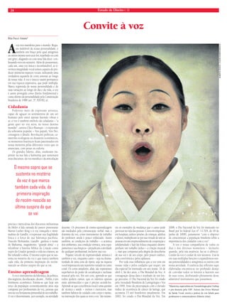 24 Estado de Direito n. 35 
Convite à voz 
Rita Fucci-Amato* 
Avoz nos manifesta para o mundo. Regis-tro 
indelével da nossa personalidade, é 
também um braço pelo qual atingimos 
os outros mesmo sem tocá-los, repelindo-os com 
um grito, afagando-os com uma fala doce, con-fessando- 
nos em sussurro. Além de possuirmos, 
cada um, uma voz única e inconfundível, se ti-vermos 
integridade vocal somos capazes de pro-duzir 
inúmeras nuances vocais, utilizando uma 
verdadeira aquarela de cores sonoras ao longo 
de nossa vida. A voz é única e assim permanece 
em sua riqueza expressiva, que pode múltipla. 
Marca registrada de nossa personalidade e de 
suas variações ao longo do dia e da vida, a voz 
é assim protegida como direito fundamental e 
como direito da personalidade pela Constituição 
brasileira de 1988 (art. 5º, XXVIII, a). 
Cidadania 
Poderoso meio de expressão artística, 
capaz de aguçar os sentimentos de um ser 
humano pelo outro apenas fazendo vibrar o 
ar, a voz é também símbolo da cidadania – “a 
gente quer ter voz ativa, no nosso destino 
mandar”, cantou Chico Buarque – e expressão 
da soberania popular – Vox populi, Vox Dei, 
consagrou o ditado. Revoluções políticas, ca-tástrofes 
ecológicas ou desastres econômicos, 
os momentos históricos fi cam patenteados em 
nossa memória pelas diferentes vozes que os 
anunciam, com pesar ou euforia. 
Os grandes líderes, aliás, souberam im-primir 
na sua fala a harmonia que sustentava 
seus discursos: da voz metálica e da articulação 
precisa e meticulosa dos discursos militaristas 
de Hitler à fala cantada do pastor protestante 
Martin Luther King e à voz tranquila e mini-malista 
de Gandhi, a expressar sua fragilidade 
física e a força de sua liderança pacifista. 
Nascido Mohandas, Gandhi ganhou o nome 
de Mahatma, magnânimo, “grande alma” – a 
relembrar a história bíblica da Criação como 
sopro do Criador gerando a vida na criatura, ao 
lhe infundir a alma. O mesmo sopro que se sus-tenta 
no mistério da voz é que marca também 
cada vida, da primeira inspiração do recém-nascido 
ao último suspiro do que se vai. 
Ensino-aprendizagem 
A voz é instrumento da liderança, da política, 
dos negócios, da educação, da arte... Enfi m, é um 
fenômeno econômico. Estima-se que hoje um 
terço da população economicamente ativa seja 
composta por profi ssionais da voz, pessoas que 
tem na voz ferramenta primordial de seu trabalho. 
A voz é determinante, por exemplo, na atividade 
docente. Os processos de ensino-aprendizagem 
são mediados pela comunicação verbal, mas o 
domínio da voz, como instrumento de trabalho 
do professor, ainda é pouco enfatizado. Assim 
também, as condições de trabalho – a acústica 
dos ambientes, sua condição térmica, seus equi-pamentos 
e sua limpeza – prejudicam a atividade 
de qualquer profi ssional, inclusive sua voz. 
Pujante veículo de expressividade artística é 
também a voz, enquanto canto – seja na drama-ticidade 
de uma cena de ópera, seja na riqueza 
vocal impressa em um repertório variado no canto 
coral. Os coros amadores, aliás, são representes 
superlativos do poder de socialização e inclusão 
musical pela voz. Em um coro, aprende-se que 
todos podem cantar, que os talentos apenas 
estão adormecidos e que é preciso acordá-los. 
Aprende-se que a excelência vocal é uma questão 
de técnica e saúde – treinos e exercícios, mas 
também hábitos de cuidado com corpo e mente, 
na interseção dos quais se tem a voz. São inúme-ros 
os exemplos da mudança que o canto pode 
provocar na vida das pessoas. Coros em empresas, 
em hospitais, asilos e prisões, de crianças, adultos 
e idosos, multiplicam-se por sua virtude de unir as 
pessoas em um empreendimento de cooperação e 
solidariedade e fazê-las felizes enquanto desem-penham 
um trabalho árduo – a criação musical 
–, mas que compensa pela alegria da descoberta 
de sua voz e de seu corpo, pelo prazer estético, 
pela convivência e pelos aplausos. 
Por toda essa infl uência que a voz tem em 
nossas vidas e pelos cuidados que requer, um 
dia especial foi instituído em seu nome: 16 de 
abril é, há dez anos, o Dia Mundial da Voz. A 
consagração dessa data é resultado de um lon-go 
percurso. O Dia Nacional da Voz foi criado 
pela Sociedade Brasileira de Laringologia e Voz 
em 1999, fruto da preocupação com o elevado 
índice de ocorrência de câncer de laringe, que 
acometia 15 mil brasileiros anualmente. Em 
2002, foi criado o Dia Mundial da Voz. Em 
2008, o Dia Nacional da Voz foi instituído no 
Brasil por lei federal (Lei nº. 11.704, de 18 de 
junho de 2008), justamente “com o objetivo 
de conscientizar a população brasileira sobre a 
importância dos cuidados com a voz”. 
A voz é nossa companheira de todos os 
dias e dos diversos momentos – inclusive 
quando, pela sua ausência, faz-se o silêncio. 
Cuidar da voz é cuidar de nós mesmos. Usá-la 
em suas múltiplas funções é expandirmos nos-sas 
potencialidades e atingirmos os outros com 
nossa atividade. A essência das refl exões aqui 
elaboradas encontra-se no profundo desejo 
de convidar todos os leitores a fazerem uso 
de suas vozes, desfrutando plenamente deste 
admirável instrumento que possuímos. 
*Maestrina, especialista em Fonoadiologia pela Unifesp 
e pós-doutora pela USP. Autora dos livros Manual 
de Saúde Vocal: teoria e prática da voz falada para 
professores e comunicadores (Editora Atlas). 
O mesmo sopro que se 
sustenta no mistério 
da voz é que marca 
também cada vida, da 
primeira inspiração 
do recém-nascido ao 
último suspiro do que 
se vai 
ROBERTO ROCCO | FLICKR ROBERTOROCCO 
 