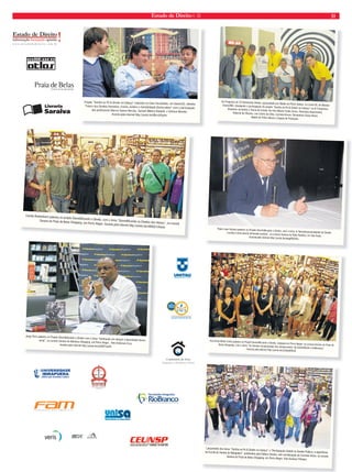 Estado de Direito n. 35 31 
No Programa de TV Orientando Direito, apresentado por Waldir de Pinho Veloso, no Canal 20, de Montes 
Claros/MG, divulgando a par ticipação do projeto “Samba no Pé  Direito na Cabeça” no IX Congresso 
Brasileiro de Direito e Teoria do Estado. Na foto Misael Tirado Acero, Florestino Nascimento, 
Roberto de Oliveira, Luiz Carlos da Silva, Carmela Grune, Richardson Xavier Brant, 
Waldir de Pinho Veloso e Equipe de Produção. 
Lançamento dos livros “Samba no Pé  Direito na Cabeça” e “Par ticipação Cidadã na Gestão Pública: a experiência 
da Escola de Samba de Mangueira“, publicados pela Editora Saraiva, sob coordenação de Carmela Grüne, na Livraria 
Saraiva do Praia de Belas Shopping, em Porto Alegre. Foto Gustavo Pinheiro 
Projeto “Samba no Pé  Direito na Cabeça” realizado na Celer Faculdades, em Xaxim/SC, debateu 
“Futuro dos Direitos Humanos, Ensino Jurídico e Sensibilidade Democrática” com a participação 
dos professores Marcio Soares Berclaz, Samuel Mânica Radaelli e Vinicius Mozetic. 
Assista pela internet http://youtu.be/Ntk-eVSyj4s. 
Camila Breitenbach palestra no projeto Desmitificando o Direito, com o tema “Desmitificando os Direitos dos Idosos”, na Livraria 
Saraiva do Praia de Belas Shopping, em Porto Alegre. Assista pela internet http://youtu.be/sWQZLFJhavw 
Jorge Terra palestra no Projeto Desmitificando o Direito com o tema “Sambando em direção à diversidade étnico-racial”, 
na Livraria Saraiva do Moinhos Shopping, em Porto Alegre. Foto Anderson Cruz. 
Assista pela internet http://youtu.be/oh56FTziuRI 
Ana Paula Motta Costa palestra no Projeto Desmitificando o Direito, realizada em Porto Alegre, na Livraria Saraiva do Praia de 
Belas Shopping, com o tema “Os Direitos Fundamentais dos Adolescentes: da invisibilidade à indiferença”. 
Assista pela internet http://youtu.be/ZUxIZqWt5s8. 
www.ceunsp.edu.br • 0800 10 95 35 
Paulo Lopo Saraiva palestra no Projeto Desmitificando o Direito, com o tema “A Tetradimensionalidade do Direito: 
a justiça como quarta dimensão jurídica”, na Livraria Saraiva do Pátio Paulista, em São Paulo. 
Assista pela internet http://youtu.be/eagpl9jOVAs. 
 