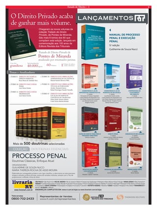 Estado de Direito n. 35 9 
O Direito Privado acaba 
ddee ggaannhhaarr mmaaiiss vvoolluummee.. 
Chegaram os novos volumes da 
coleção Tratado de Direito 
Privado, de Pontes de Miranda. 
São mais 6 tomos dos 60 que 
compõem esta edição, lançada em 
comemoração aos 100 anos da 
Editora Revista dos Tribunais 
Temas e Atualizadores 
t50.0%*3*50%'.¶-* 
%*3*5013/5- 
3PTB.BSJBEFOESBEF/FSZ 
t50.0%*3*50%4$0*44 
1044 
-VJ[ETPO'BDIJO 
t50.0%*3*50%4$0*44 
13013*%% 
-VJ[ETPO'BDIJO 
60Volumes 1e índice eletrônico 
t50.0%*3*50%40#3*(±¿4 
%.*/*453±°0%'-³/$* 
.BOPFM+VTUJOP#F[FSSB'JMIP 
t50.0%*3*50%40#3*(±¿4 
5¶56-0401035%03 
MDJEFT5PNBTFUUJ+VOJPS 
3BGBFM%PNJOHPT'BJBSEP7BO[FMMB 
t50.0%*3*50%40#3*(±¿4 
--00$$±±°°00%%443377**±±0044 
$0/5350%53#-)0 
1FESP1BVMP5FJYFJSB.BOVT 
$BSMB5FSFTB.BSUJOT3PNBS 
Mais de 550000 ddoouuttrriinnaass selecionadas 
COLEÇÃO DOUTRINAS ESSENCIAIS 
PROCESSO PENAL 
Doutrinas Clássicas, Enfoque Atual 
ORGANIZADORES: 
GUILHERME DE SOUZA NUCCI 
MARIA THEREZA ROCHA DE ASSIS MOURA 
Representantes de Vendas: 
www.rt.com.br/representantes 
www.livrariart.com.br 
Televendas 
0800-702-2433 
LANÇAMENTOS 
4°016-0t4ÍP1BVMPt*UVtRIO DE JANEIROt3JPEF+BOFJSPt/JUFSØJt$BNQPTEPT(PZUBDB[FTt1FUSØQPMJTt#BSSB.BOTBt/PWB'SJCVSHPtMINAS GERAISt#FMP)PSJ[POUFt 
13/«t$VSJUJCBtQVDBSBOBt$BNQP.PVSÍPt$BTDBWFMt'P[EP*HVBÎVt'ØSVNTUBEVBMt'SBODJTDP#FMUSÍPt-POESJOBt.BSJOHÈt1BSBOBWBÓt1BUP#SBODPt1POUB(SPTTB 
t6NVBSBNBtSSSAAANNNTTTAAA CCCAAATTTAAARRRIIINNNAAAtt'MPSJBOØQPMJTt$IBQFDØt$SJDJÞNBt+PJOWJMMFt%*453*50'%3-t#SBTÓMJBtGOIASt(PJÉOJBtOÈQPMJTt3JP7FSEFt13/.#6$0t 
3FDJGFtALAGOASt.BDFJØ 
ENDEREÇOS COMPLETOS EM: www.rt.com.br/lojas ou www.livrariart.com.br/lojas 
Foto ilustrativa 
Elaborada por consagrados juristas e com rigor científi co, a obra reúne os mais preciosos 
artigos e estudos jurídicos da área, acerca de variados institutos, sempre com o fi to de 
proporcionar a refl exão crítica do leitor. 
MANUAL DE PROCESSO 
PENAL E EXECUÇÃO 
PENAL 
9.a edição 
Guilherme de Souza Nucci 
COMENTÁRIOS À LEI DE 
IMPROBIDADE ADMINISTRATIVA 
2.a edição 
Fernando da Fonseca Gajardoni 
Luana Pedrosa de Figueiredo Cruz 
Luís Otávio Sequeira de Cerqueira 
Luiz Manoel Gomes Junior 
Rogério Favreto 
COMENTÁRIOS À LEI DO 
MANDADO DE SEGURANÇA 
3.a edição 
Luiz Manoel Gomes Junior 
Luana Pedrosa de Figueiredo Cruz 
Luís Otávio Sequeira de Cerqueira 
3FOBUP.BSD¢Pȕ3PH¨SJP'BWSFUP 
Sidney Palharini Júnior 
EMBARGOS DE DECLARAÇÃO 
3.a edição 
Luís Eduardo 
Simardi Fernandes 
DIREITO PENAL 
3.a edição 
Antonio García-Pablos de Molina 
Luiz Flávio Gomes 
MANDADO DE SEGURANÇA 
6.a edição 
José da Silva Pacheco 
ESTATUTO DA CRIANÇA 
E DO ADOLESCENTE 
3.a edição 
3PTTBUPȕ-¨QPSFȕ4BODIFT 
REPERCUSSÃO GERAL 
3.a edição 
Bruno Dantas 
CURSO DE DIREITO TRIBUTÁRIO E 
PROCESSO TRIBUTÁRIO 
Vinícius Casalino 
COMPROMISSO DE 
AJUSTAMENTO 
DE CONDUTA 
2.a edição 
Ana Luiza de Andrade Nery 
Tratado de Direito Privado de 
Pontes de Miranda 
atualizado por renomados juristas. 
Uma obra 
grandiosa 
Aproximadamente 
40.000páginas 
Volume de índices 
 