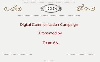 Digital Communication Campaign
Presented by
Team 5A
 