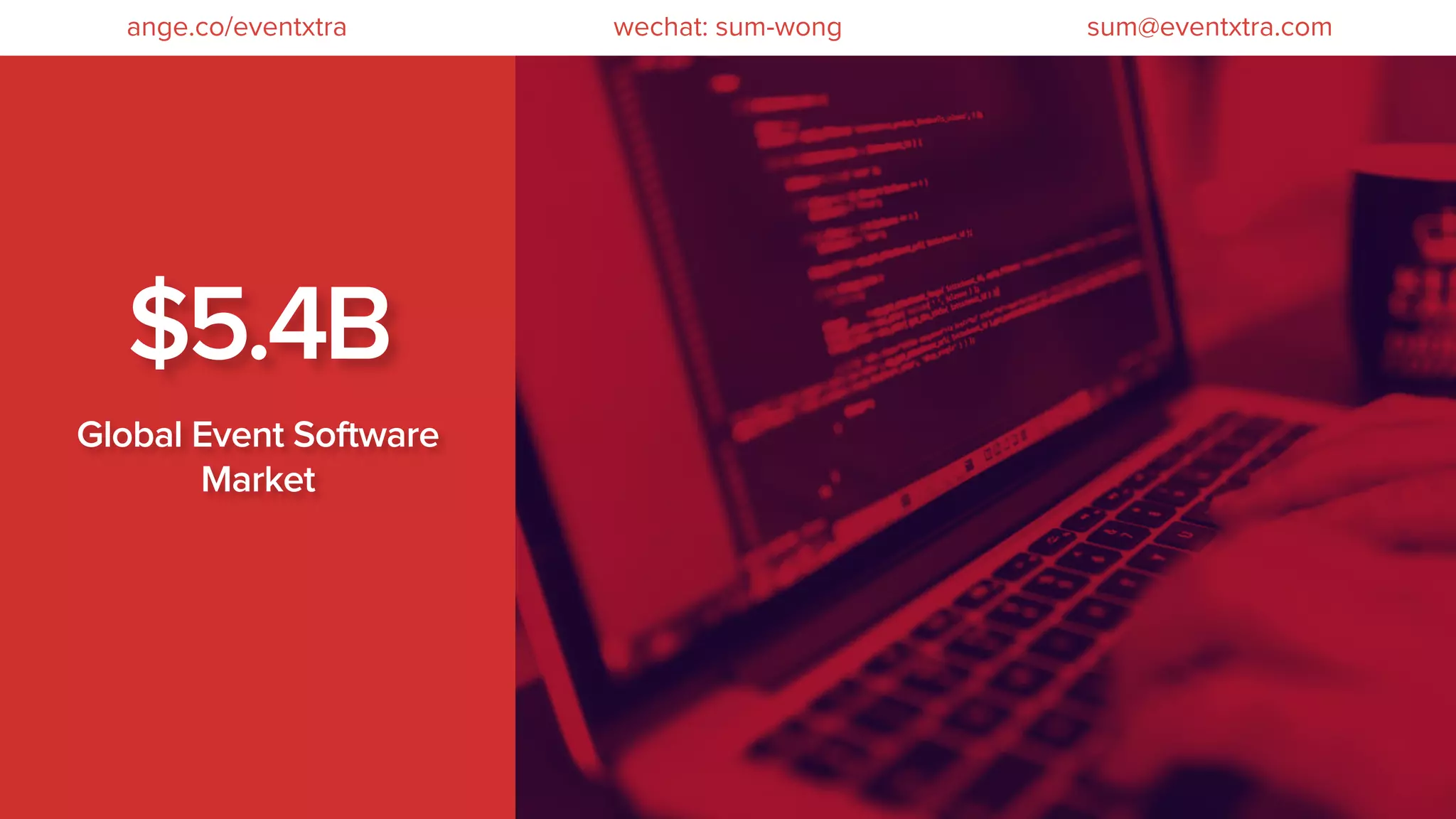 $5.4B
Global Event Software
Market
wechat: sum-wong sum@eventxtra.comange.co/eventxtra