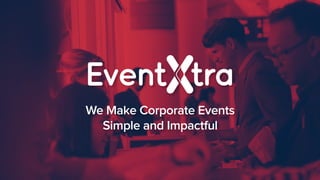 We Make Corporate Events
Simple and Impactful
 