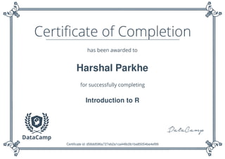 Harshal Parkhe
Introduction to R
Certificate id: d58dd596a727eb2a1ca448c0b1ba85054be4ef99
 
