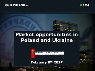 ©KMD©KMD
KMD POLAND…
1
Market opportunities in
Poland and Ukraine
February 8th 2017
 