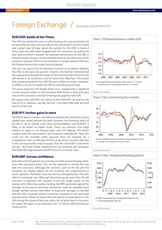 Page 15 of 20 This marketing communication cannot be deemed as being impartial. This means that RI can act or may have acted on the
information contained therein. Please see last page for important information.
Monthly Outlook
14 January 2014 www.rabotransact.com
Foreign Exchange
EUR/USD: battle of the Titans
The USD has started the year on a firm footing. It is not uncommon for
the greenback to start the year well. At the start of 2013 and 2012 there
was a great deal of hope about the outlook for the USD. In both of
these years the USD index disappointed the consensus by ending the
year close to where it started. The lacklustre performance of the USD in
the past couple of years can be whittled down to the slow pace of the
economic recovery which in turn resulted in a longer phase of QE from
the Federal Reserve than many had anticipated.
This year we expect the US economy recovery to accelerate allowing
the USD to win back lost ground. However, the Fed has indicated that
QE could persist through the whole of 2014 and that the Fed funds rate
will remain at its record low level for some time after that. This means
that upside potential for the USD this year is likely to remain moderate.
In addition, we do not expect the EUR to concede ground easily.
The move away from the height of the crisis, coupled with a significant
current account surplus in the Eurozone (EUR 26.2bn in Oct) and signs
of economic recovery continue to lend good support to the EUR.
We expect that EUR/USD can return to the EUR/USD1.28 level by the
end of 2014. However, we see risk that 1.30 could hold until the final
months of the year.
EUR/JPY: further gains in store
The ECB is likely to remain committed to keeping the short-term money
market rates under pressure this year. However, the monetary policy of
the BoJ is set to remain even more accommodative and EUR/JPY is
likely to be drawn to higher levels. There are concerns that wage
inflation in Japan is not keeping pace with CPI inflation. This factor
coupled with the consumption tax increased scheduled for April this
could put the recovery under pressure from Q2 onwards. As a
consequence there is talk that the BoJ could extent its policy stimulus
in the coming months and we expect that this will further undermine
the yen. We have further weakened our yen forecasts and anticipate
that EUR/USD edge towards EUR/JPY144.5 on a 3-month view.
EUR/GBP: Carney confidence
Both BoE and ECB policies are currently oriented around keeping short-
term rates pressured lower. This can be expected to remain the case
well into next year. Although the business cycle of the UK and the
Eurozone are closely linked, the UK economy has outperformed in
recent quarters. The better news has led to a strengthening in the UK’s
effective exchange rate. Although the recent good news from the UK
economy is welcome, the recovery is not yet broad based. In the
minutes of its December policy meeting, the MPC protested against the
strength of the pound and these sentiments could be repeated; Even
though sterling remains well below its long-term averages vs. the EUR
and the USD a stronger pound could risk a recovery in the very weak
external sector. While we expect that the pound can strengthen vs. the
EUR during the course of the year, with a lot of good news in the price,
we expect the gains to be measured. Our 12 month EUR/USD forecast
stands at 0.81.
Chart 1: ECB would favour a softer EUR
Source: Macrobond
Chart 2: BoJ: protracting the recovery
Source: Macrobond
Chart 3: BoE: changing forward guidance
Source: Macrobond
/ Jane Foley +44 20 7809 4776
 