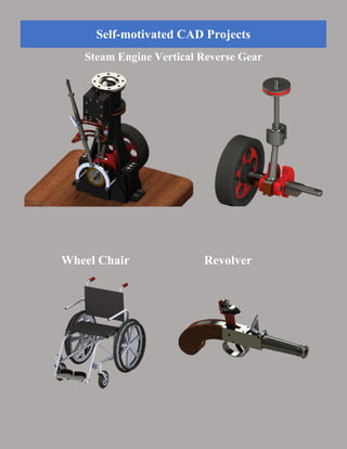 Steam Engine Vertical Reverse Gear
Wheel Chair Revolver
Self-motivated CAD Projects
 