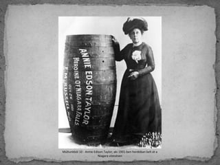 Múltunkból 10 - Annie Edison Taylor, aki 1901-ben hordóban kelt át a
Niagara vízesésen
 