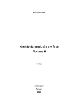 Editora Poisson
Gestão da produção em foco
Volume 6
1ª Edição
Belo Horizonte
Poisson
2018
 