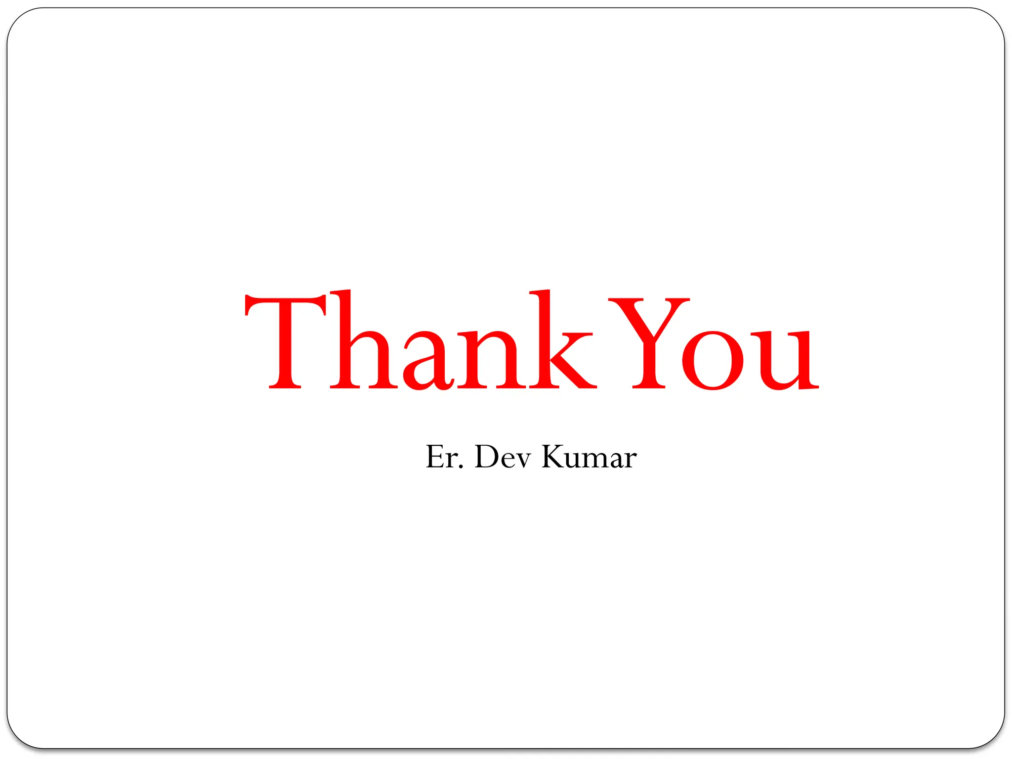 ThankYou
Er. Dev Kumar
 