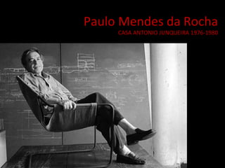 Paulo Mendes da Rocha CASA ANTONIO JUNQUEIRA 1976-1980 