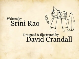 Written by
  Srini Rao
             Designed & Illustrated by
              David Crandall
 