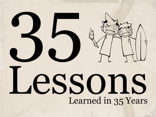 35
Lessons
   Learned in 35 Years
 