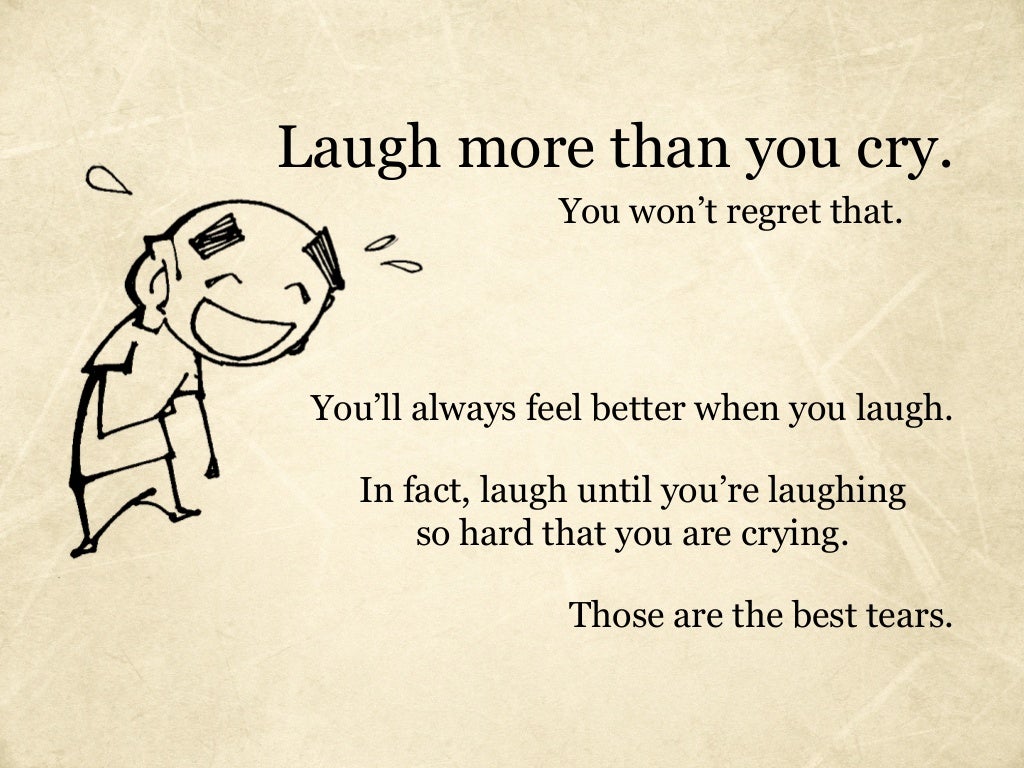 laugh more than you cry