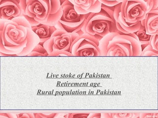 Live stoke of Pakistan
Retirement age
Rural population in Pakistan
 