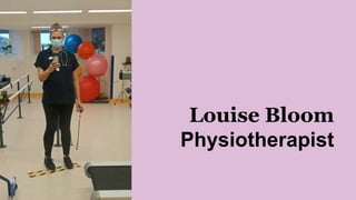 Louise Bloom
Physiotherapist
 